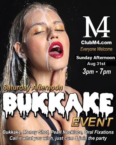 Club M4 Bukkake Event Sunday Afternoon Aug 31st