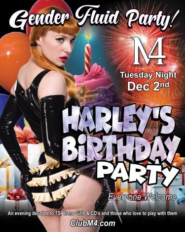 Club M4 Gender Fluid Party Celebrates Harley’s Birthday Tuesday December 2nd Hos...