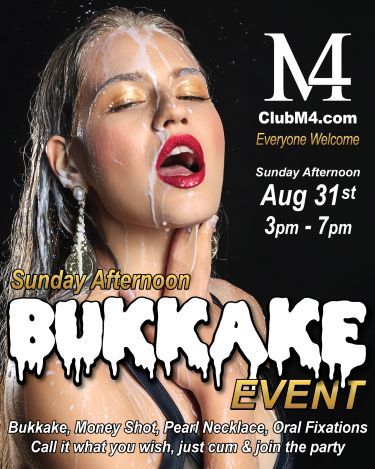 Club M4 Bukkake Event Sunday Afternoon Aug 31st