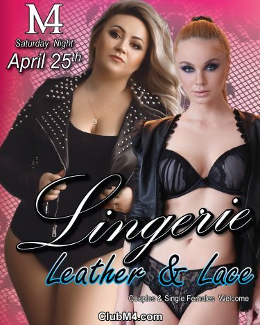 Club M4 Lingerie, Leather, & Lace Saturday April 25th