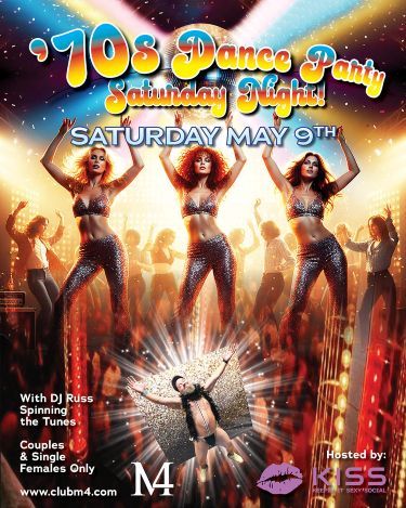 Club M4 70’s Dance Party Hosted by KISS Social Group Saturday Night May 9th