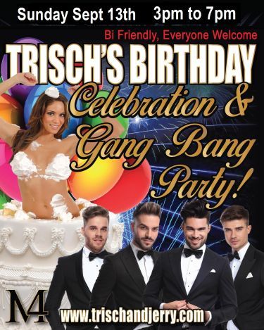 Trisch’s Birthday Gang Bang Party Sunday Afternoon September 13th: Calling All G...