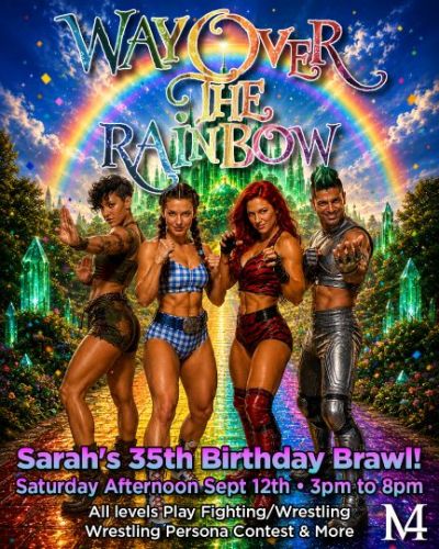 Sarah’s 35th Rainbow Birthday Wrestling Brawl! Saturday Sept 12th 3pm to 8pm